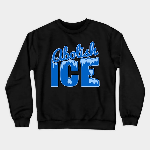 Abolish ICE Crewneck Sweatshirt by Flippin' Sweet Gear